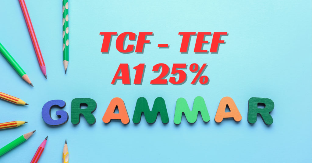 A1 25% - Grammar tcf tef a1 25% grammar