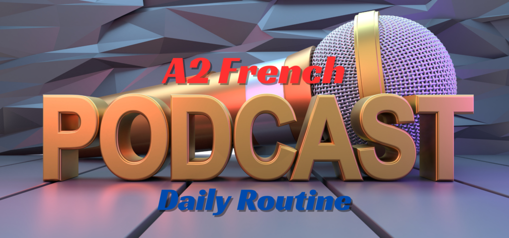 french | podcast a2 — daily routine
