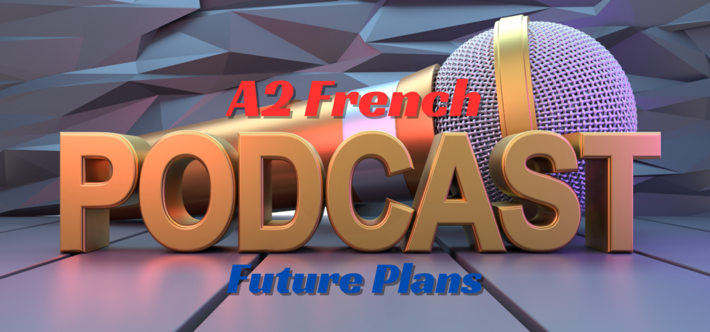french | podcast a2 — future plans