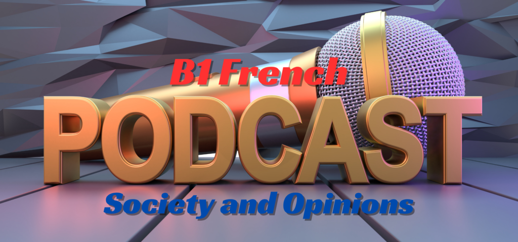 french podcast b1 — society and opinions